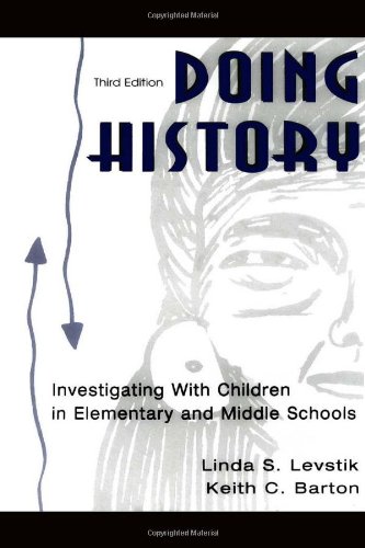 Doing History Investigating With Children In Elementary And Middle Schools Third Edition 3rd Edition Linda S Levstik Keith C Barton