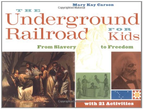 The Underground Railroad For Kids From Slavery To Freedom With 21 Activities For Kids Series Mary Kay Carson