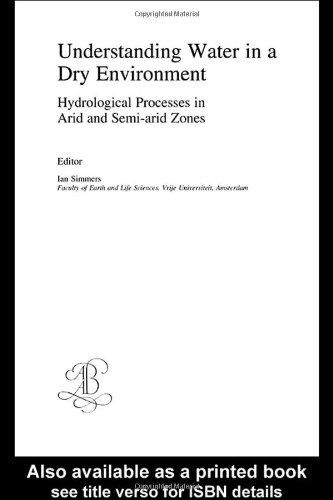 Understanding Water In A Dry Environment Hydrological Processes In Arid And Semiarid Zones Iah International Contributions To Hydrogeology 23 1st Edition Ian Simmers