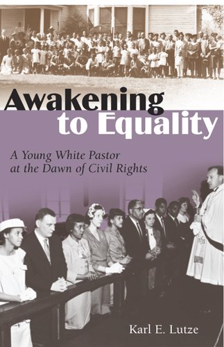 Awakening To Equality A Young White Pastor At The Dawn Of Civil Rights 1st Edition Karl E Lutze