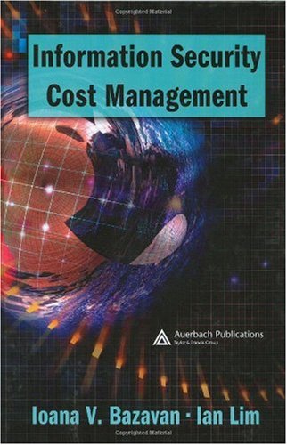 Information Security Cost Management 1st Edition Ioana V Bazavan