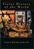 The Secret History Of The World 1st Laura Knightjadczyk