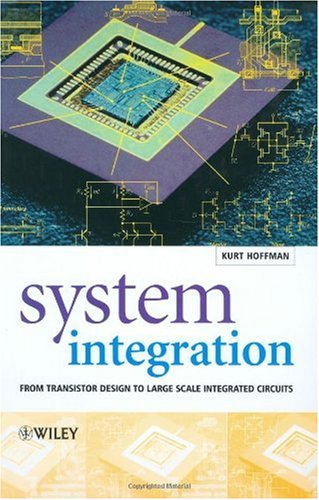 System Integration From Transistor Design To Large Scale Integrated Circuits 1st Edition Kurt Hoffmann