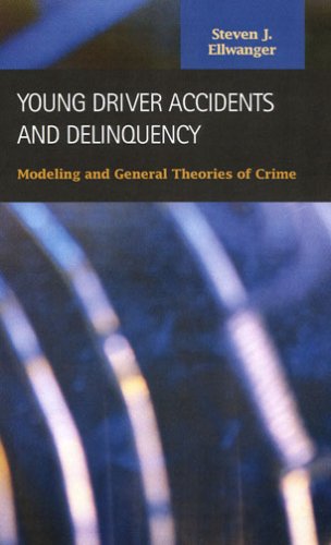 Young Drivers Accidents And Delinquency Modeling And General Theories Of Crime Criminal Justice Recent Scholarship Steven J Ellwanger