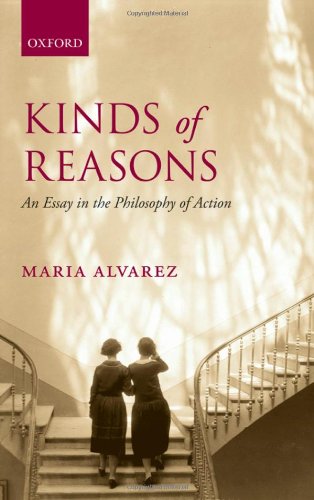 Kinds Of Reasons An Essay In The Philosophy Of Action Maria Alvarez