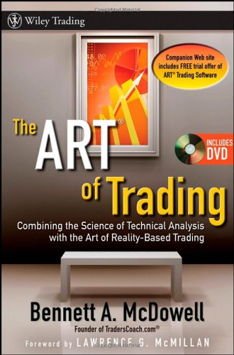 The Art Of Trading Combining The Science Of Technical Analysis With The Art Of Realitybased Trading Wiley Trading 1st Edition Bennett A Mcdowell