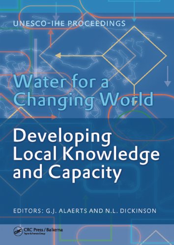 Water For A Changing World Developing Local Knowledge And Capacity Proceedings Of The International Symposium Water For A Changing World Developing Delft The Netherlands June 1315 2007 1st Edition Guy Alaerts