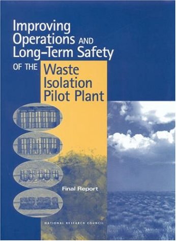Improving Operations And Longterm Safety Of The Waste Isolation Pilot Plant Final Report 1st Committee On The Waste Isolation Pilot Plant