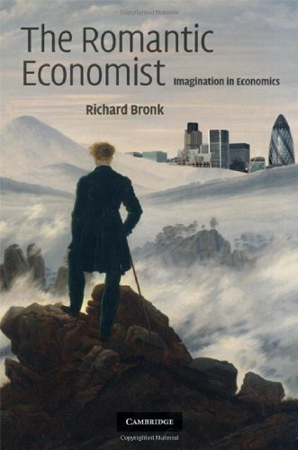 The Romantic Economist Imagination In Economics 1st Edition Richard Bronk