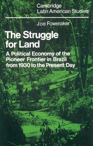 The Struggle For Land A Political Economy Of The Pioneer Frontier In Brazil From 1930 To The Present Day J Foweraker