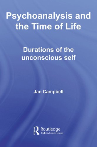 Psychoanalysis And The Time Of Life Durations Of The Unconscious Self 1st Edition Jan Campbell