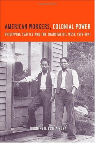 American Workers Colonial Power Philippine Seattle And The Transpacific West 19191941 1st Edition Dorothy B Fujitarony