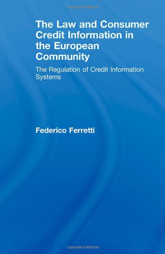 The Law And Consumer Credit Information In The European Community The Regulation Of Credit Information Systems 1st Edition Federi Ferretti