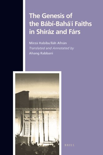 The Genesis Of Babibahai Faiths In Shiraz And Fars Texts And Sources In The History Of Religions Mirza Habibullah Afnan