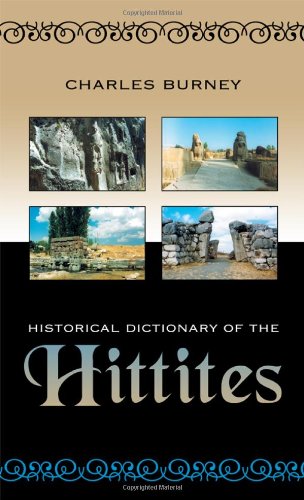 Historical Dictionary Of The Hittites Historical Dictionaries Of Ancient Civilizations And Historical Eras Charles Burney