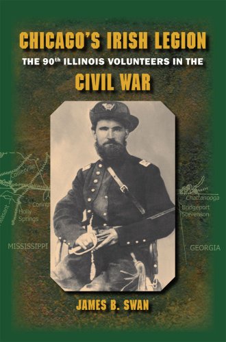 Chicagos Irish Legion The 90th Illinois Volunteers In The Civil War 2nd Annotated Edition 1st Edition James B Swan Phd