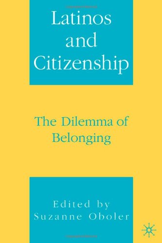Latinos And Citizenship The Dilemma Of Belonging First Edition Suzanne Oboler
