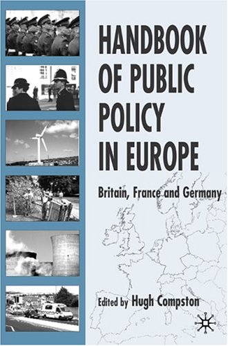 Handbook Of Public Policy In Europe Britain France And Germany Illustrated Edition Hugh Compston