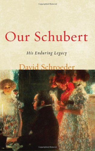Our Schubert His Enduring Legacy David Schroeder