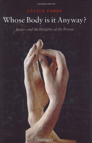 Whose Body Is It Anyway Justice And The Integrity Of The Person Cecile Fabre
