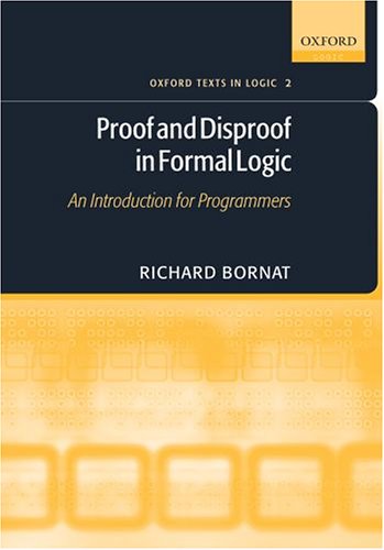 Proof And Disproof In Formal Logic An Introduction For Programmers Richard Bornat