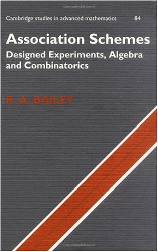 Association Schemes Designed Experiments Algebra And Combinatorics R A Bailey
