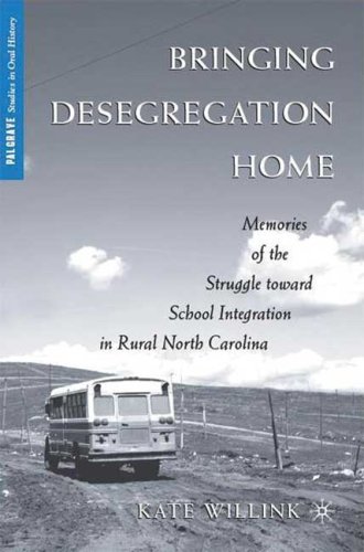 Bringing Desegregation Home Memories Of The Struggle Toward School Integration In Rural North Carolina Palgrave Studies In Oral History Kate Willink