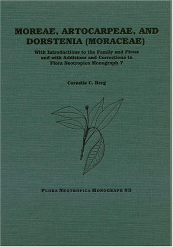 Moreae Artocarpeae And Dorstenia Moraceae With Introductions To The Family And Ficus And With Additions And Corrections To Flora Neotropica Monograph 7flora Neotropica Mongraph No 83 Cornelis C Berg
