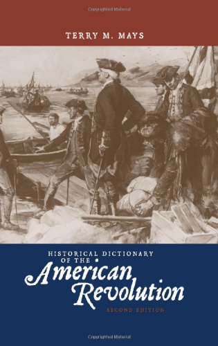 Historical Dictionary Of The American Revolution Historical Dictionaries Of War Revolution And Civil Unrest Second Edition Terry M Mays