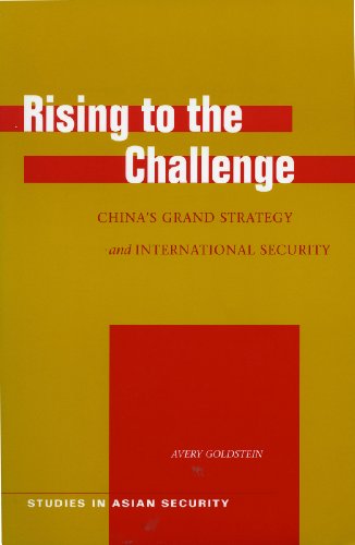 Rising To The Challenge Chinas Grand Strategy And International Security Studies In Asian Security 1st Edition Avery Goldstein