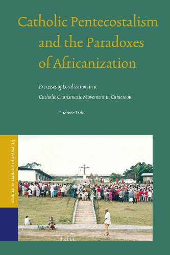 Catholic Pentecostalism And The Paradoxes Of Africanization Studies Of Religion In Africa 37 By Ludovic Lado