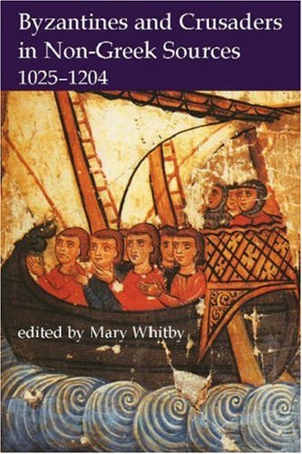 Byzantines And Crusaders In Nongreek Sources 10251204 Proceedings Of The British Academy 132 Mary Whitby