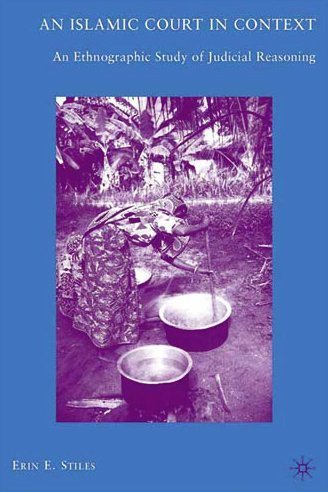 An Islamic Court In Context An Ethnographic Study Of Judicial Reasoning Erin E Stiles