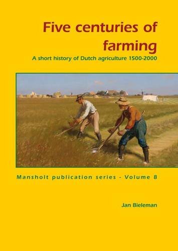 Five Centuries Of Farming A Short History Of Dutch Agriculture 15002000 Mansholt Publication Series Jan Bieleman