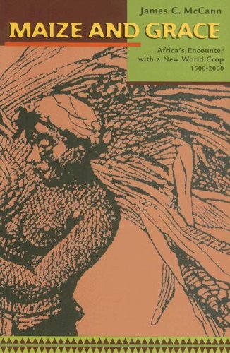 Maize And Grace Africas Encounter With A New World Crop 15002000 James C Mccann