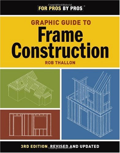 Graphic Guide To Frame Construction For Pros By Pros 3 Rev Upd Rob Thallon