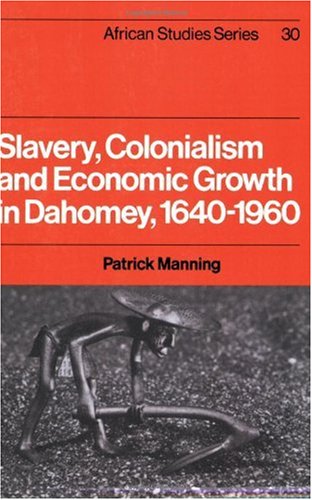 Slavery Colonialism And Economic Growth In Dahomey 16401960 African Studies Patrick Manning