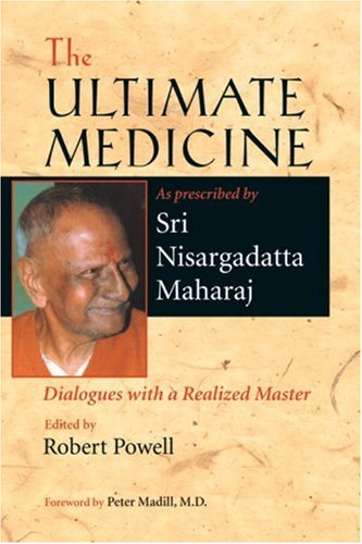 Ultimate Medicine Dialogues With A Realized Master 1st Edition Nisargadatta Sri Maharaj