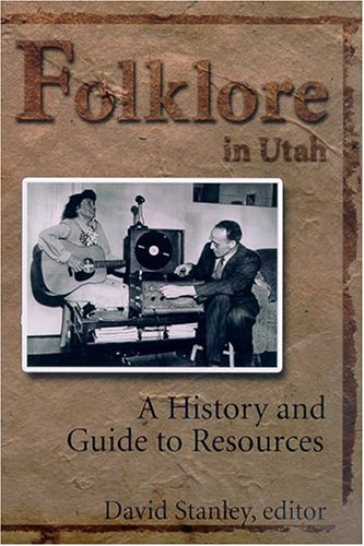 Folklore In Utah A History And Guide To Resources 1st Edition David Stanley