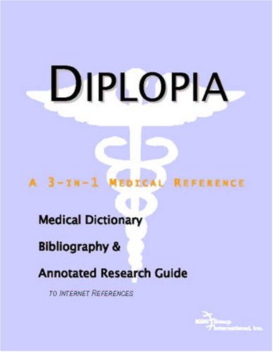 Diplopia A Medical Dictionary Bibliography And Annotated Research Guide To Internet References Icon Health Publications
