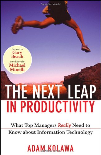 The Next Leap In Productivity What Top Managers Really Need To Know About Information Technology 1st Edition Adam Kolawa