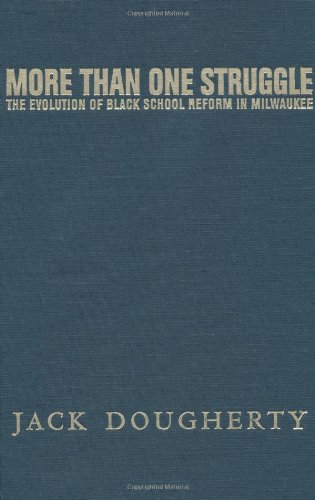 More Than One Struggle The Evolution Of Black School Reform In Milwaukee Jack Dougherty