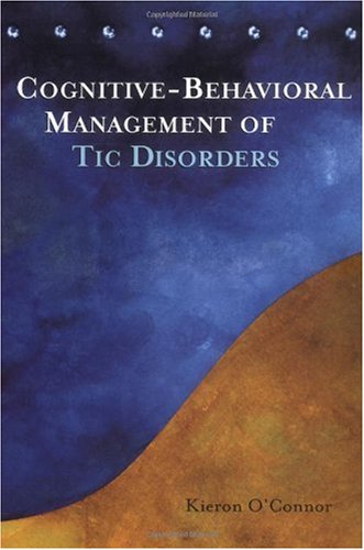 Cognitivebehavioral Management Of Tic Disorders 1st Edition Kieron Oconnor