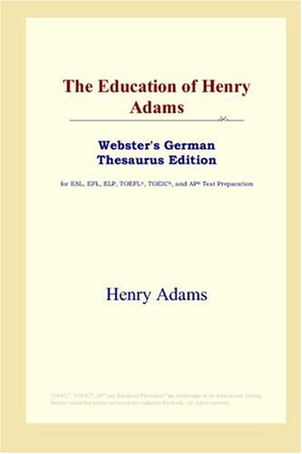 The Education Of Henry Adams Websters German Thesaurus Edition Henry Adams