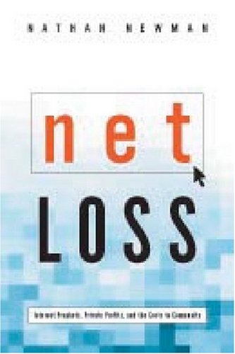 Net Loss Internet Prophets Private Profits And The Costs To Community Nathan Newman