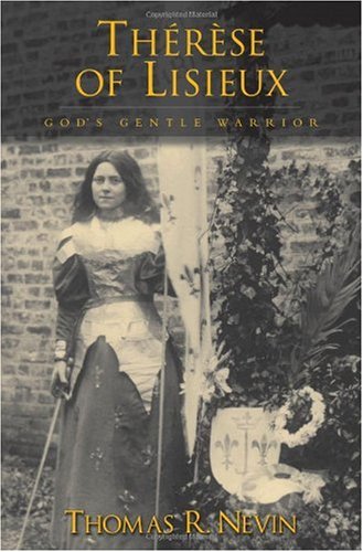 Therese Of Lisieux Gods Gentle Warrior Thomas R Nevin