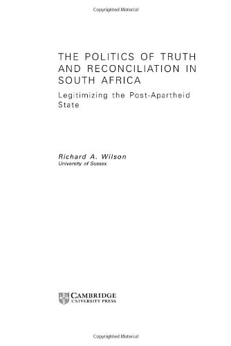 The Politics Of Truth And Reconciliation In South Africa Legitimizing The Postapartheid State 1st Edition Richard A Wilson