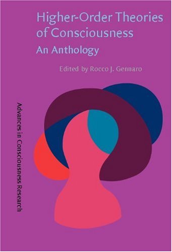 Higherorder Theories Of Consciousness An Anthology Advances In Consciousness Research 56 Rocco J Gennaro