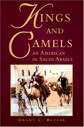 Kings And Camels An American In Saudi Arabia Reprint Grant C Butler