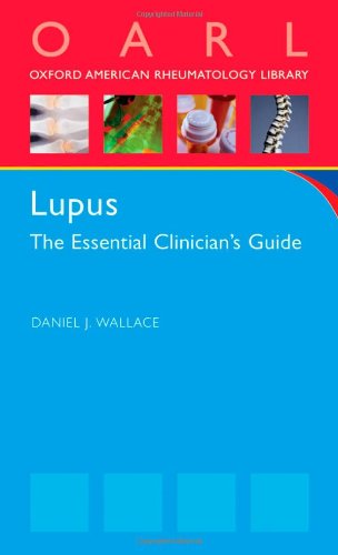 Lupus The Essential Clinicians Guide Oxford American Rheumatology Library 1st Edition Daniel J Wallace